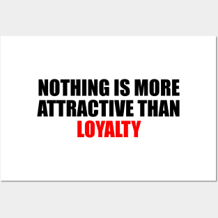 Nothing is more attractive than loyalty Posters and Art